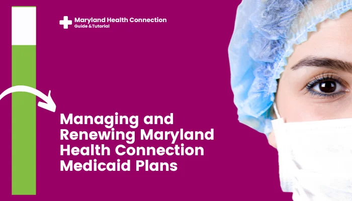 Managing and Renewing Maryland Health Connection Medicaid Plans